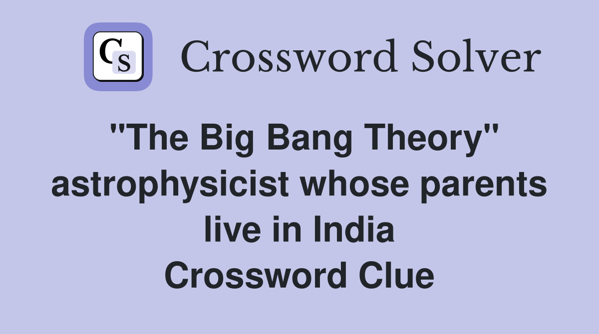 "The Big Bang Theory" astrophysicist whose parents live in India